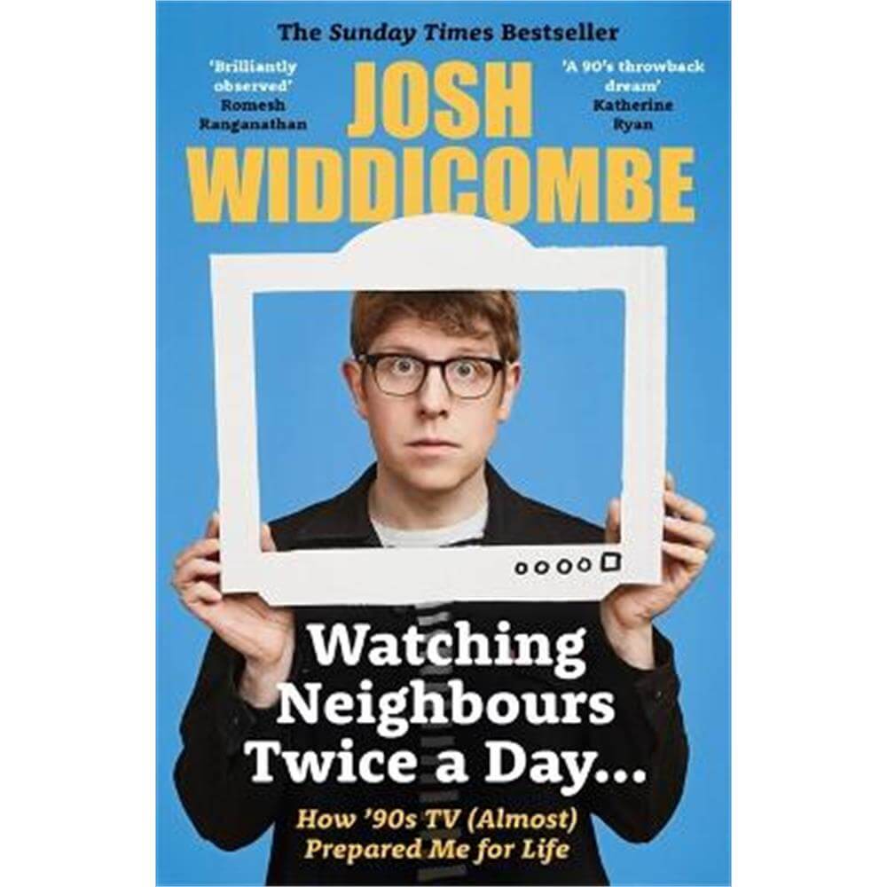 Watching Neighbours Twice a Day...: How '90s TV (Almost) Prepared Me For Life: THE SUNDAY TIMES BESTSELLER (Paperback) - Josh Widdicombe